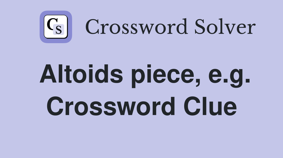 Altoids piece, e.g. Crossword Clue