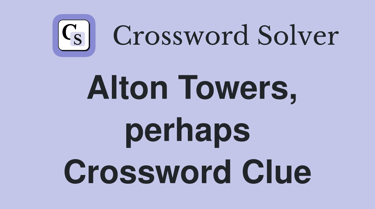 Alton Towers, perhaps Crossword Clue