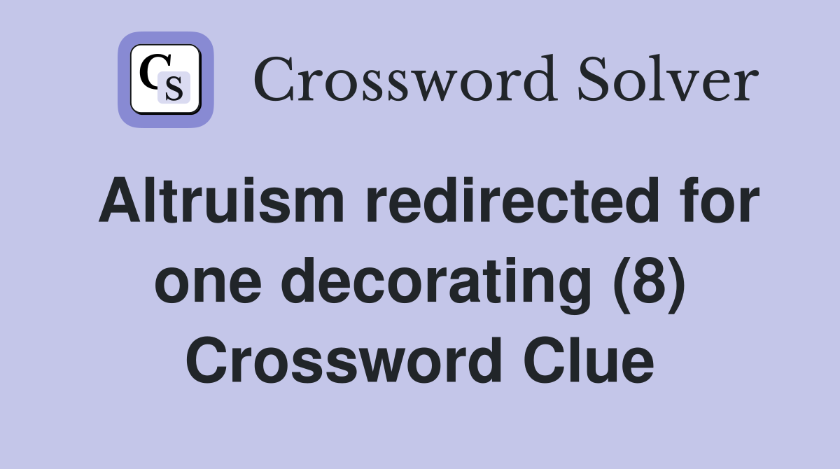 Altruism redirected for one decorating (8) Crossword Clue