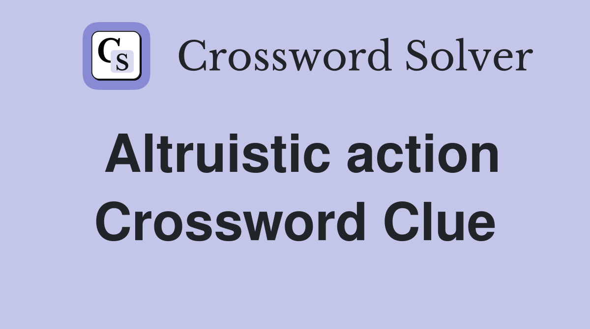 Altruistic action Crossword Clue