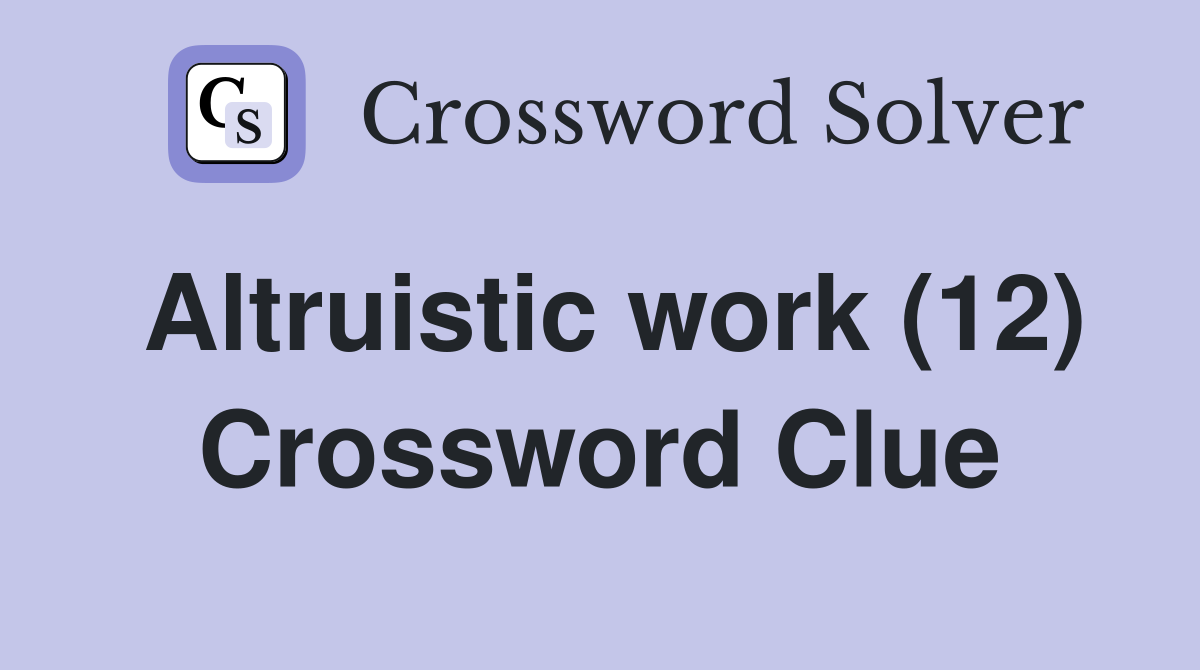 Altruistic work (12) Crossword Clue