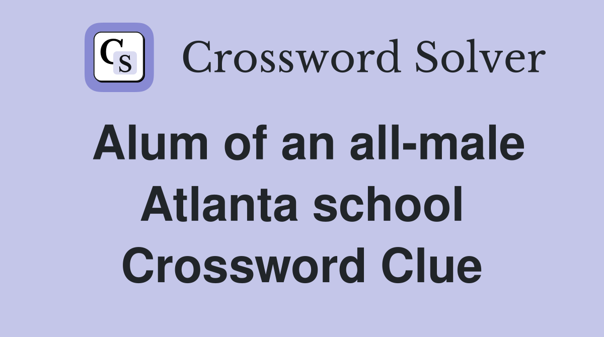 Alum of an all-male Atlanta school Crossword Clue