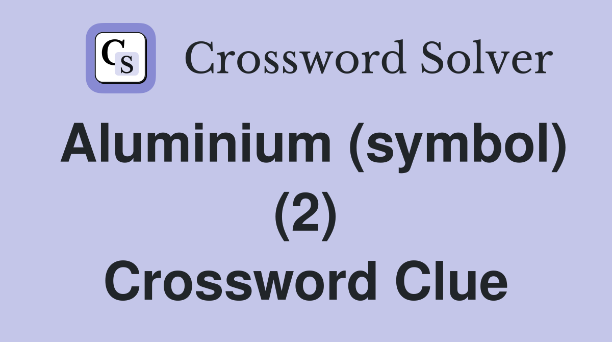 Aluminium (symbol) (2) Crossword Clue