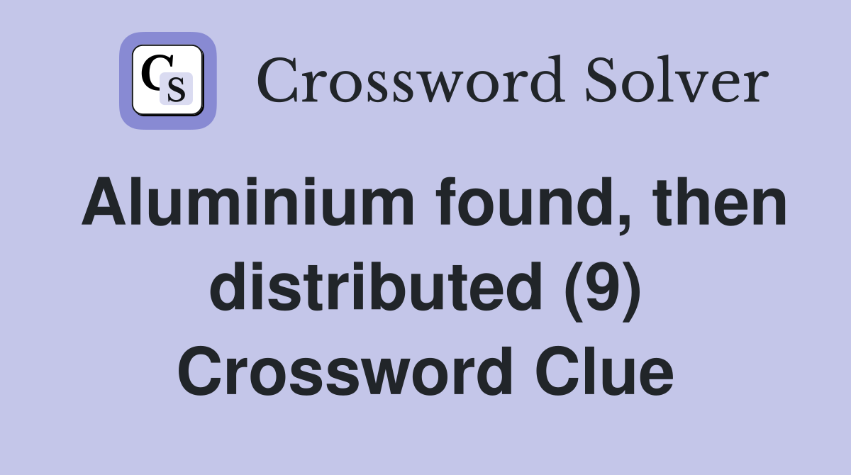Aluminium found, then distributed (9) Crossword Clue