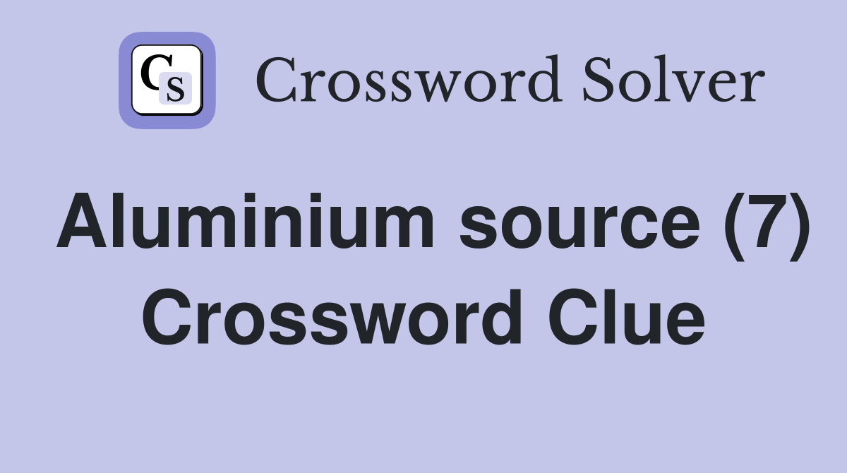 Aluminium source (7) Crossword Clue