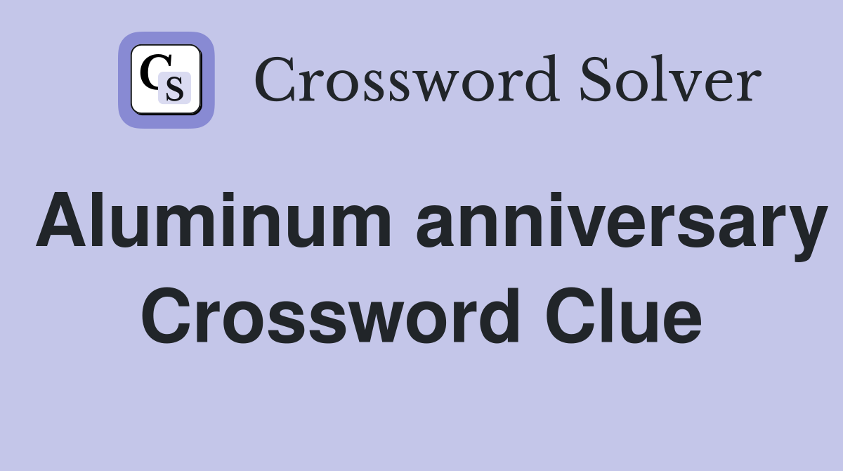 Aluminum anniversary Crossword Clue