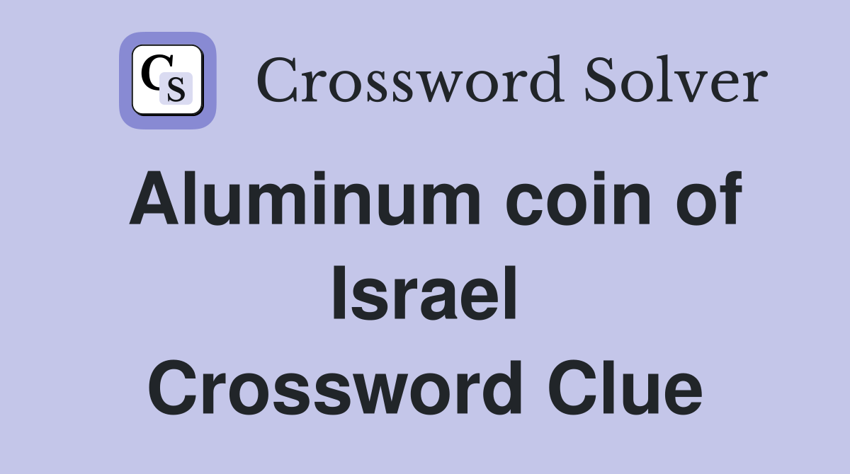 Aluminum coin of Israel Crossword Clue