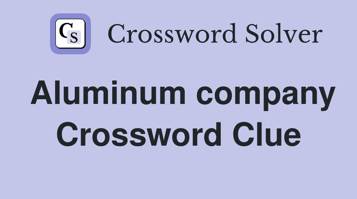 Aluminum company Crossword Clue