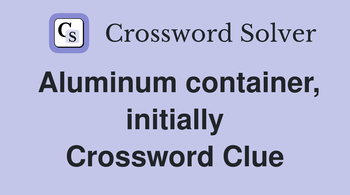 Aluminum container, initially Crossword Clue