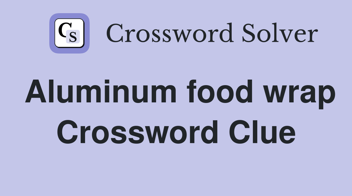 Aluminum food wrap Crossword Clue