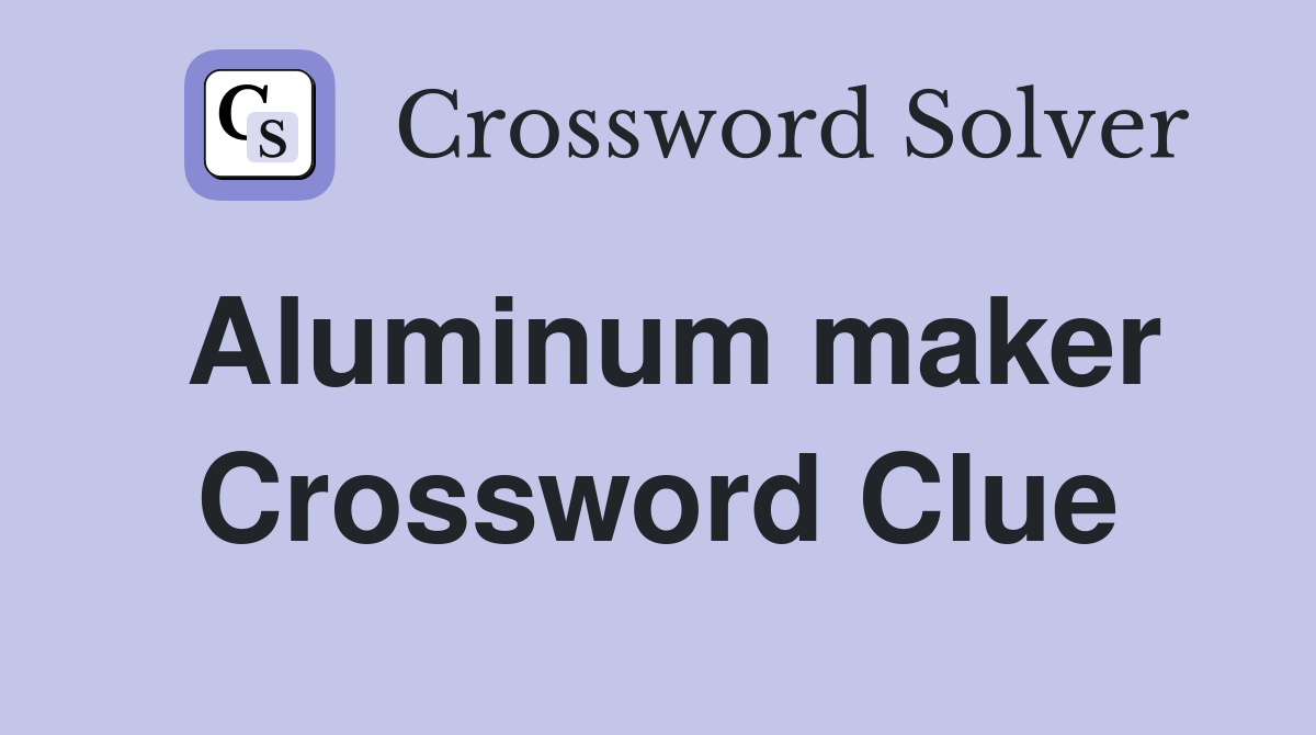 Aluminum maker Crossword Clue