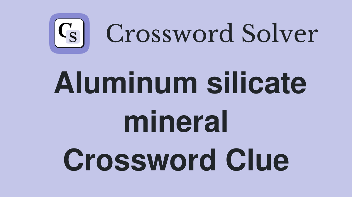 Aluminum silicate mineral Crossword Clue