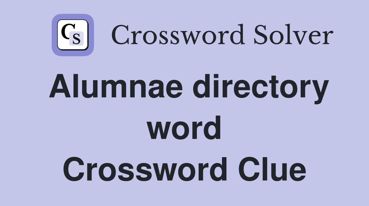 Alumnae directory word Crossword Clue