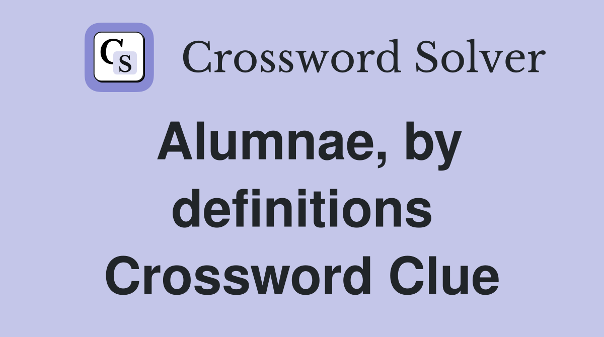 Alumnae, by definitions Crossword Clue