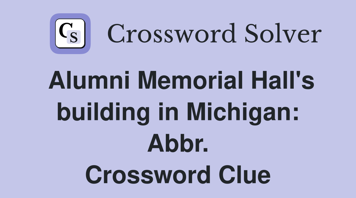 Alumni Memorial Hall's building in Michigan: Abbr. Crossword Clue