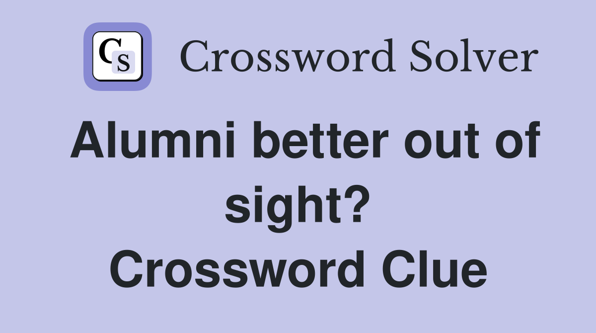 Alumni better out of sight? Crossword Clue