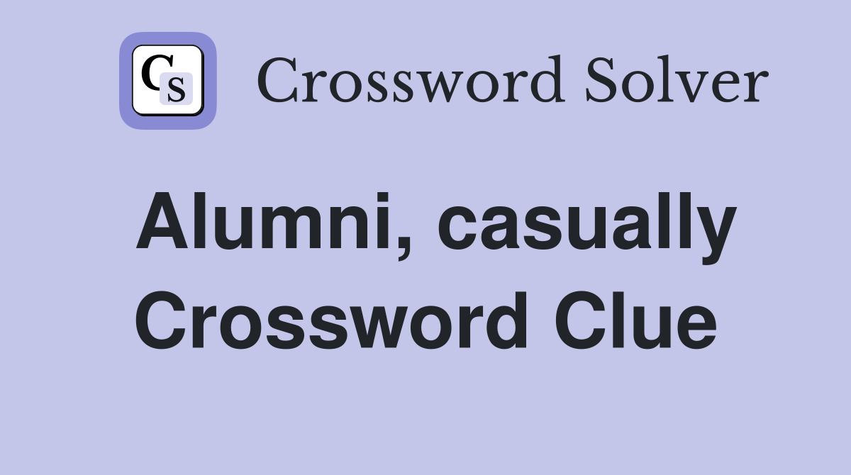 Alumni, casually Crossword Clue
