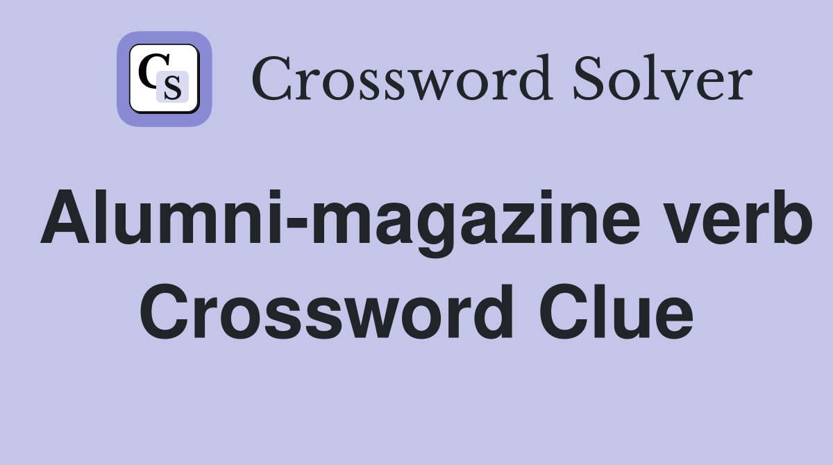 Alumni-magazine verb Crossword Clue