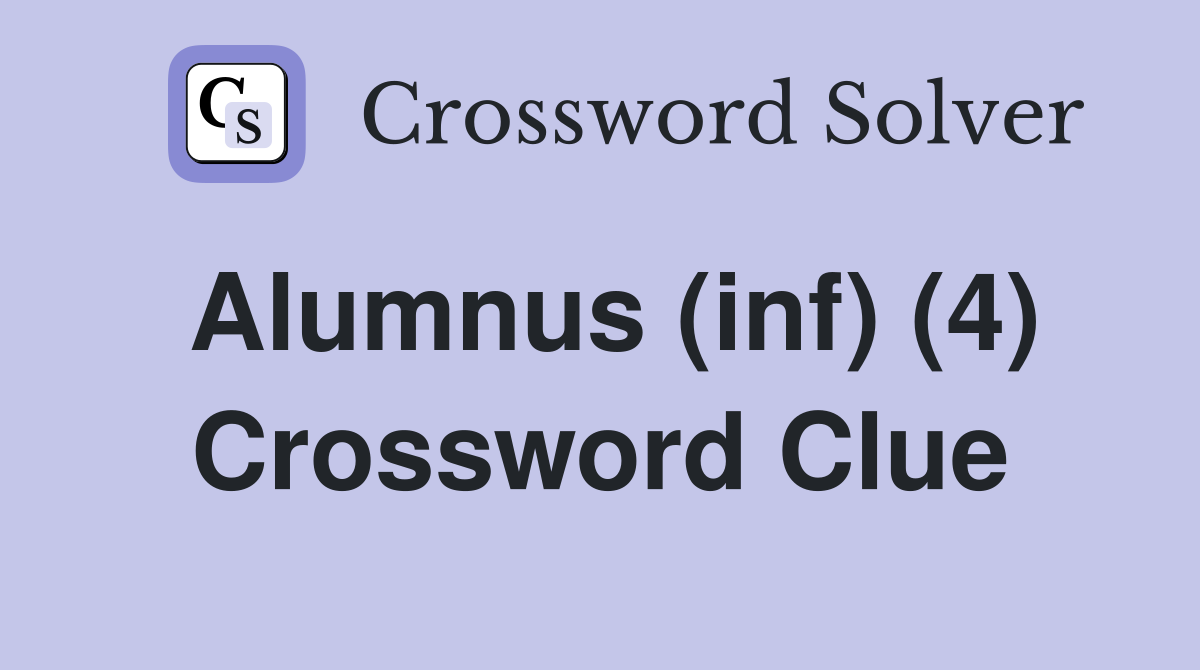 Alumnus (inf) (4) Crossword Clue