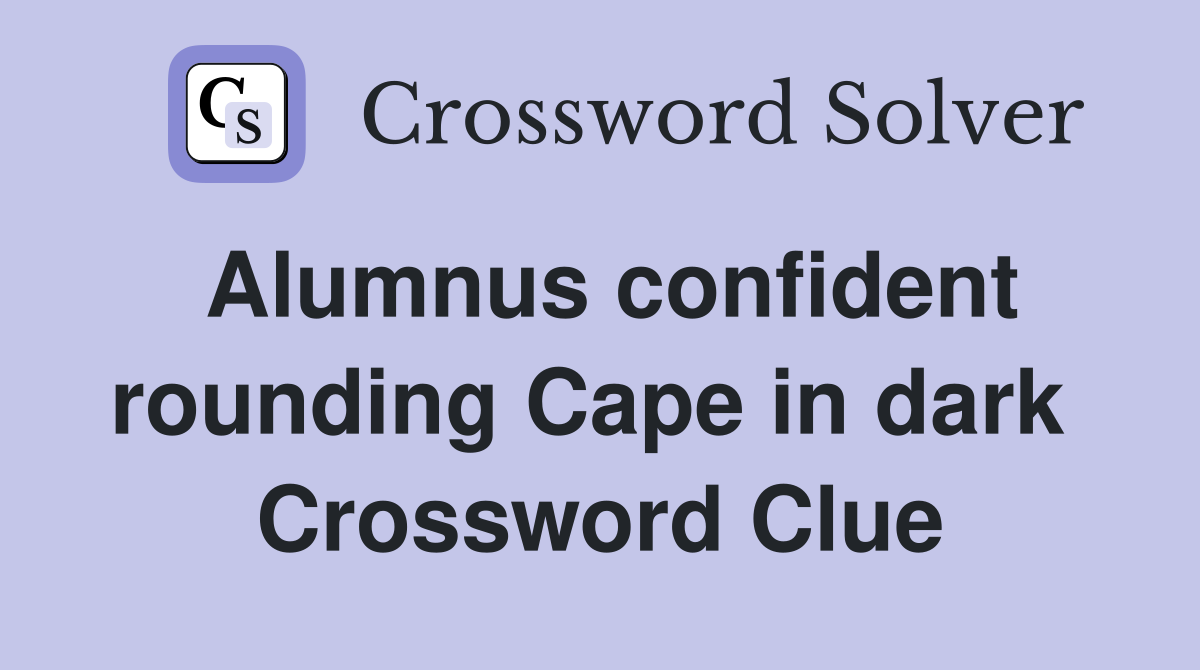 Alumnus confident rounding Cape in dark  Crossword Clue