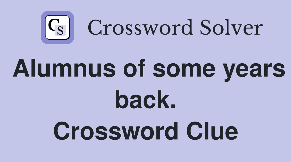 Alumnus of some years back. Crossword Clue