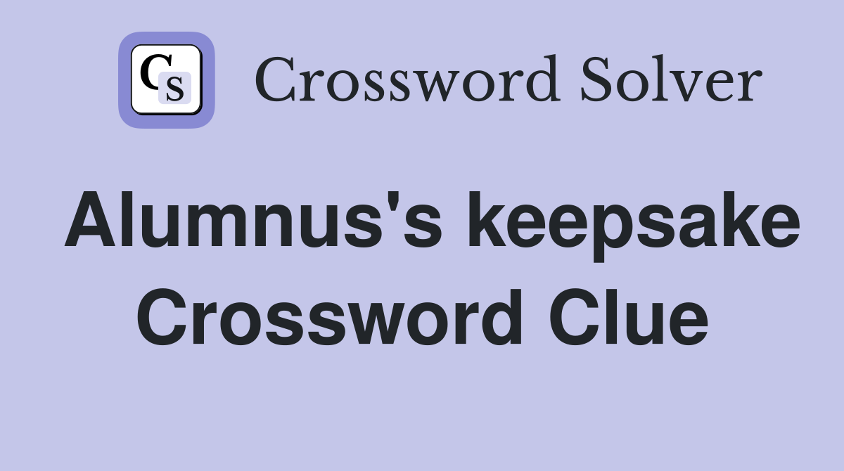 Alumnus's keepsake Crossword Clue