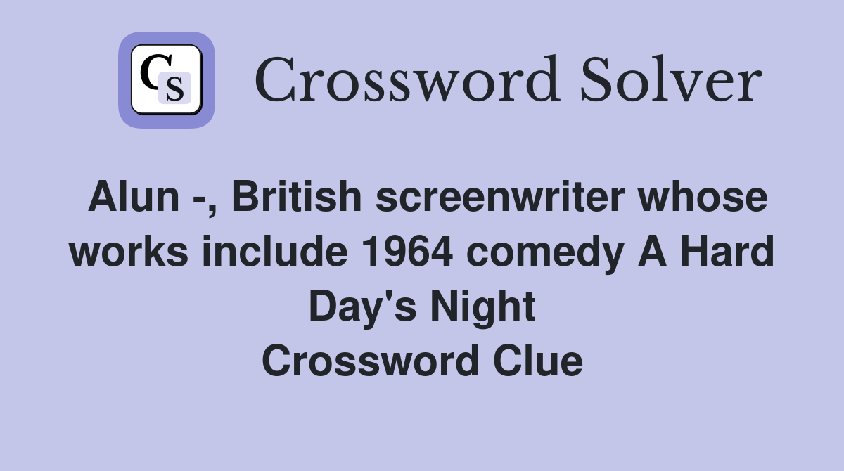 Alun -, British screenwriter whose works include 1964 comedy A Hard Day's Night Crossword Clue
