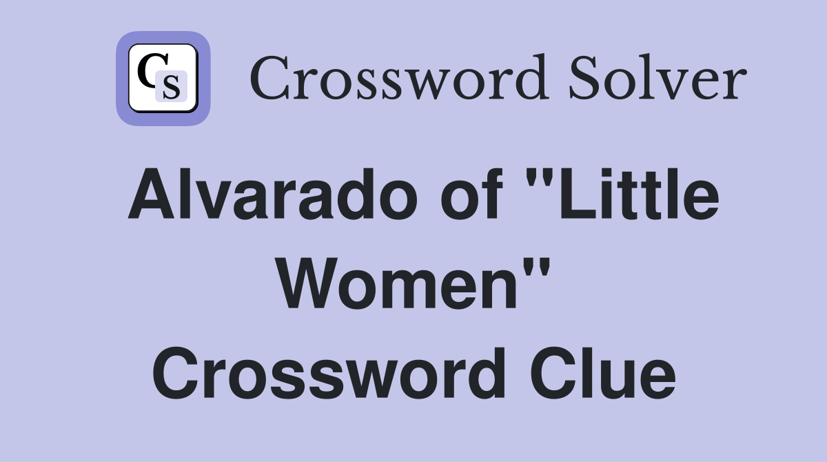 Alvarado of "Little Women" Crossword Clue
