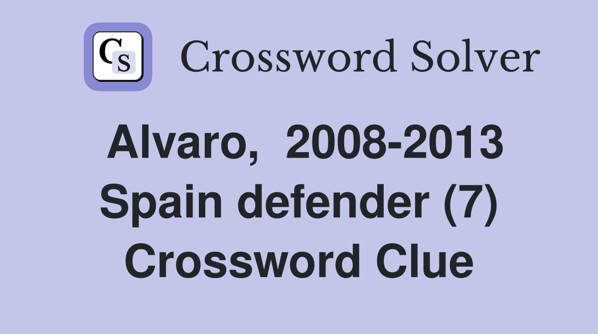 Alvaro,  2008-2013 Spain defender (7) Crossword Clue