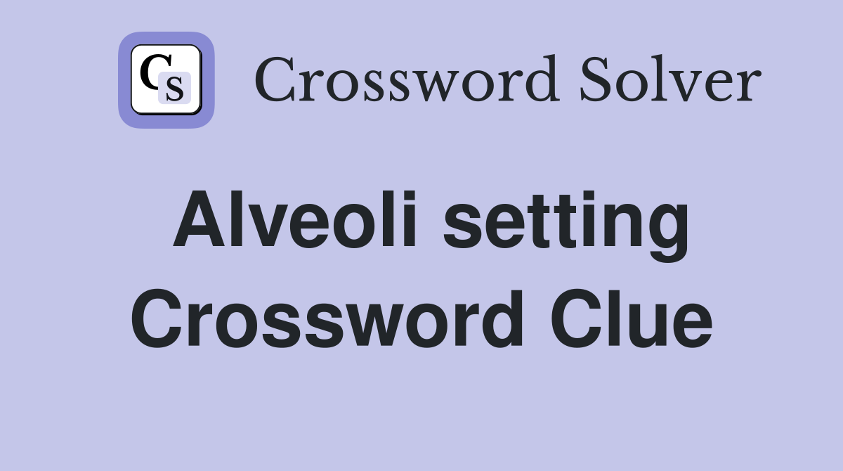 Alveoli setting Crossword Clue