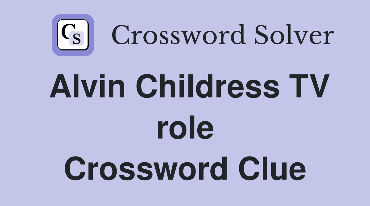 Alvin Childress TV role Crossword Clue