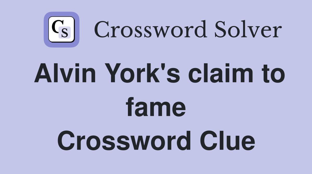 Alvin York's claim to fame Crossword Clue
