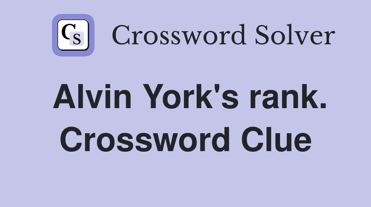 Alvin York's rank. Crossword Clue