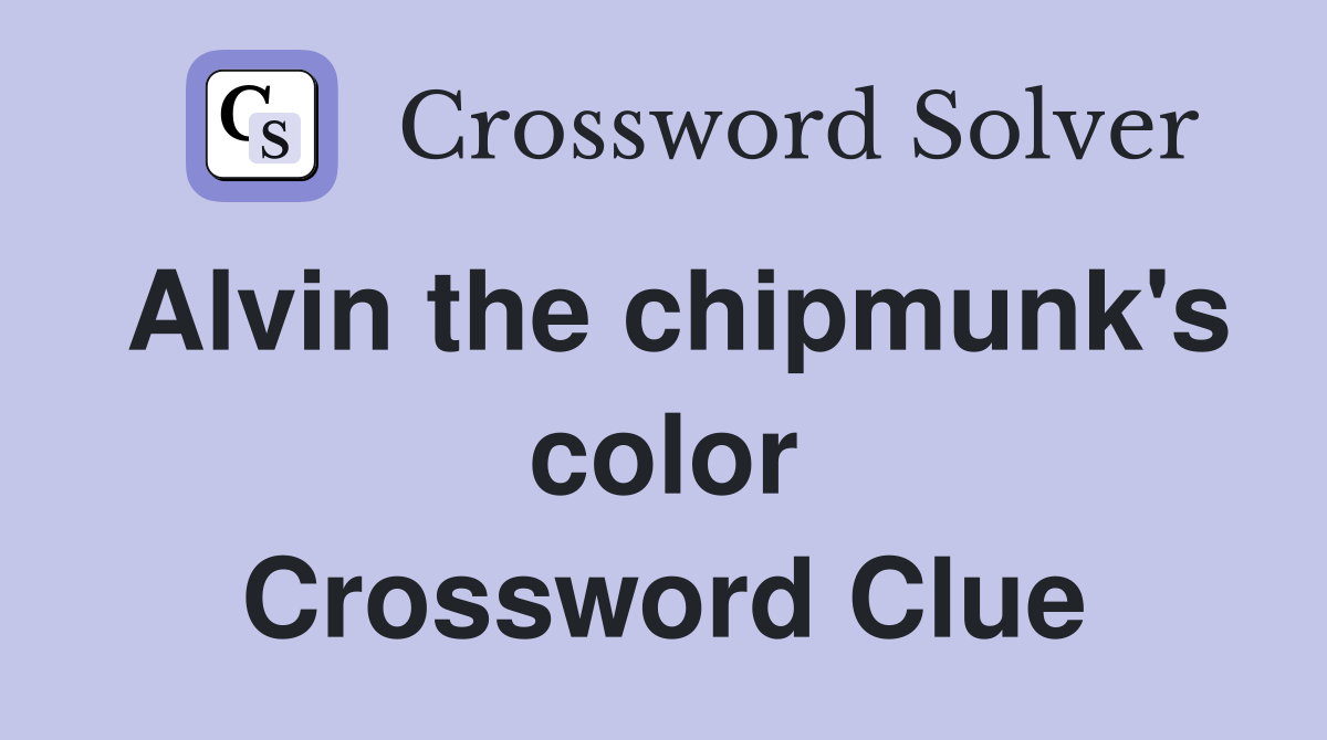 Alvin the chipmunk's color Crossword Clue