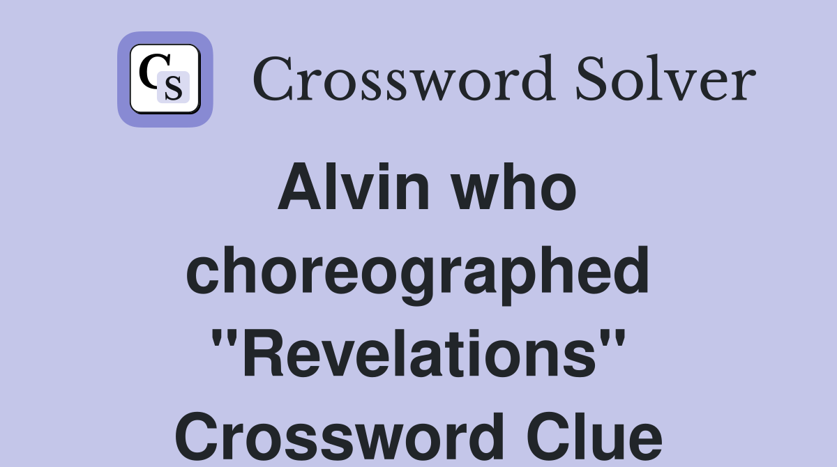 Alvin who choreographed "Revelations" Crossword Clue