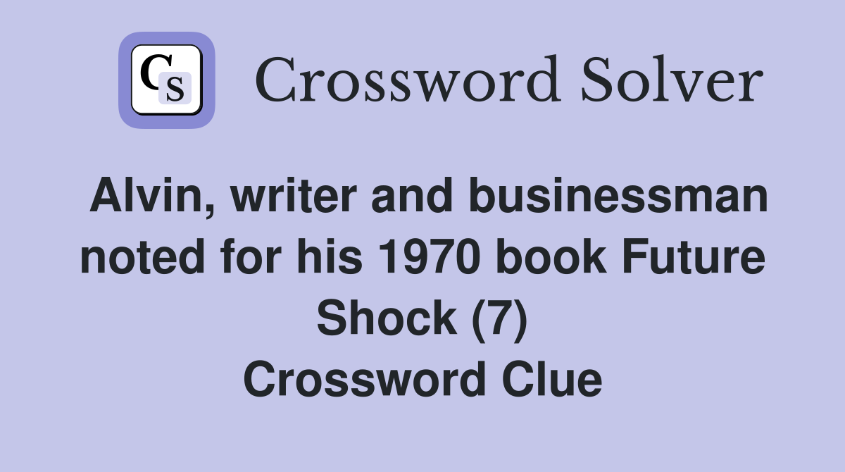 Alvin, writer and businessman noted for his 1970 book Future Shock (7) Crossword Clue