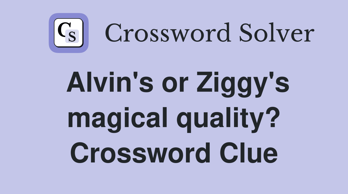 Alvin's or Ziggy's magical quality? Crossword Clue