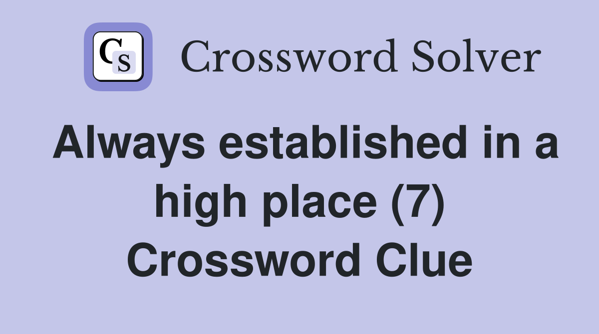 Always established in a high place (7) Crossword Clue