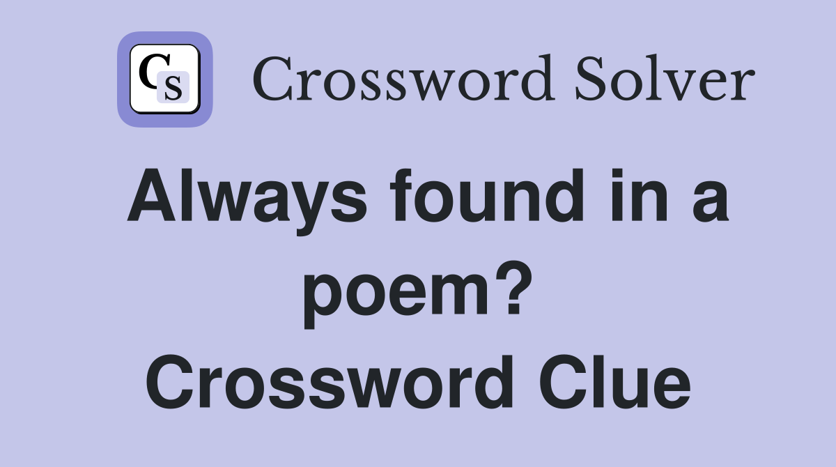 Always found in a poem? Crossword Clue