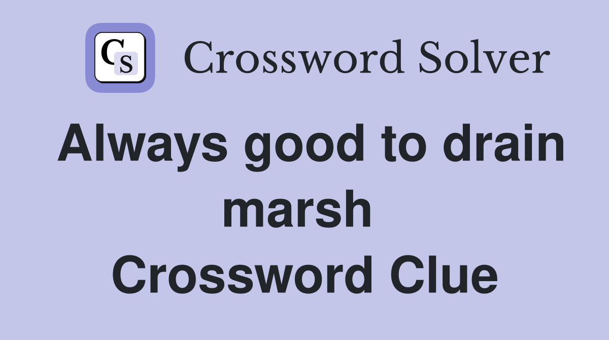 Always good to drain marsh  Crossword Clue