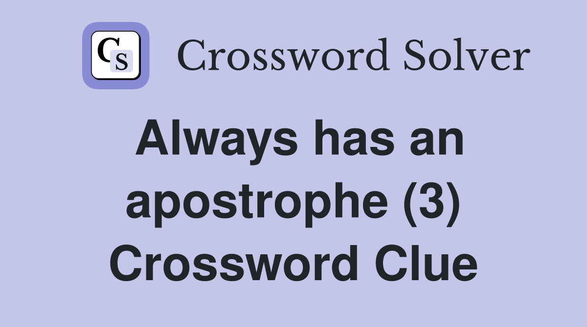 Always has an apostrophe (3) Crossword Clue