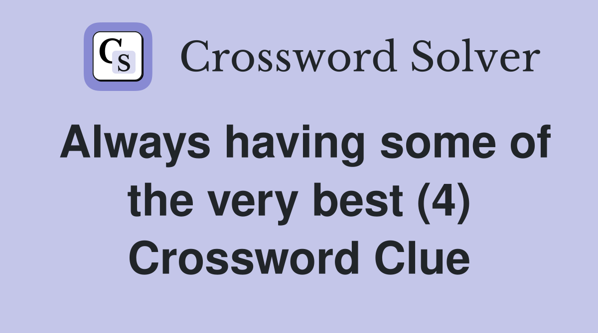 Always having some of the very best (4) Crossword Clue