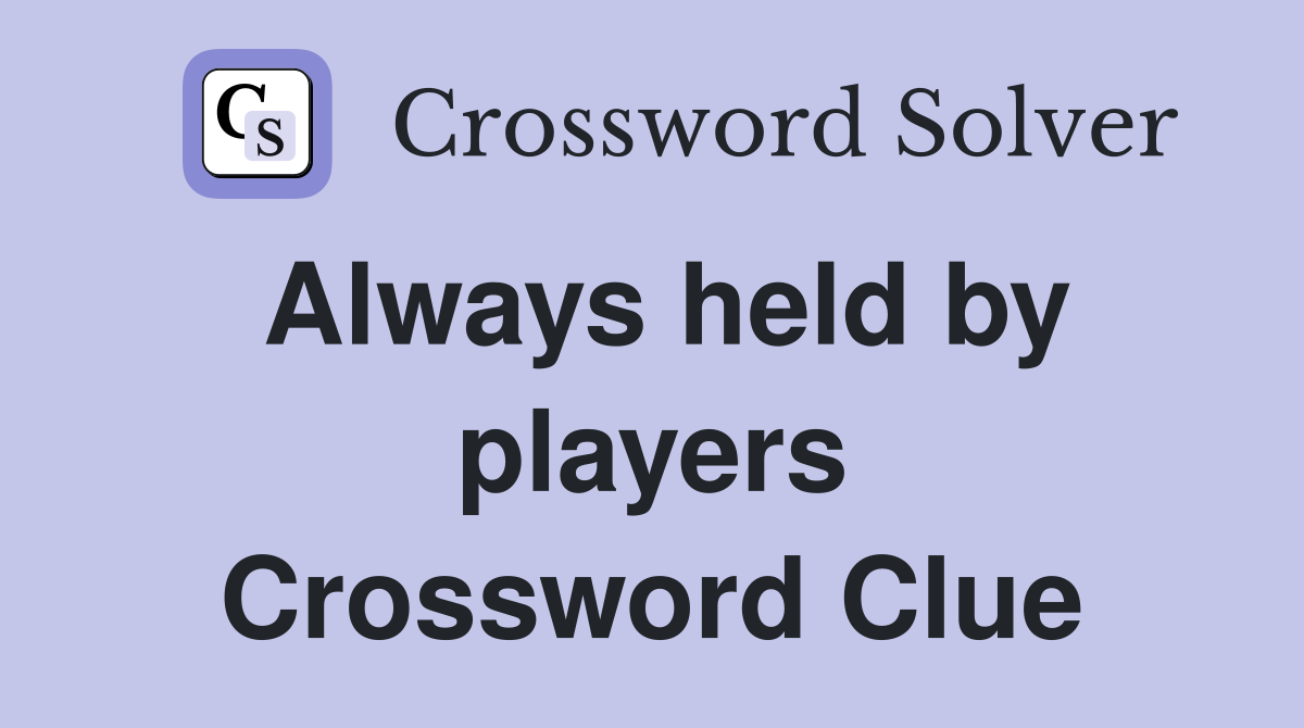 Always held by players Crossword Clue