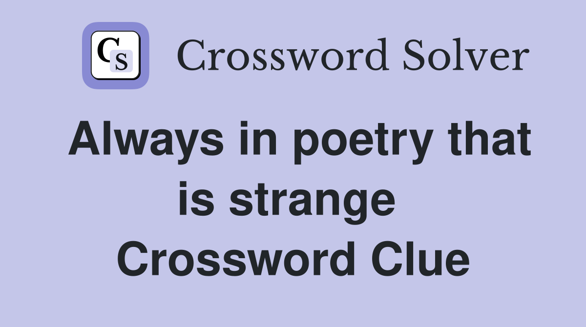 Always in poetry that is strange  Crossword Clue