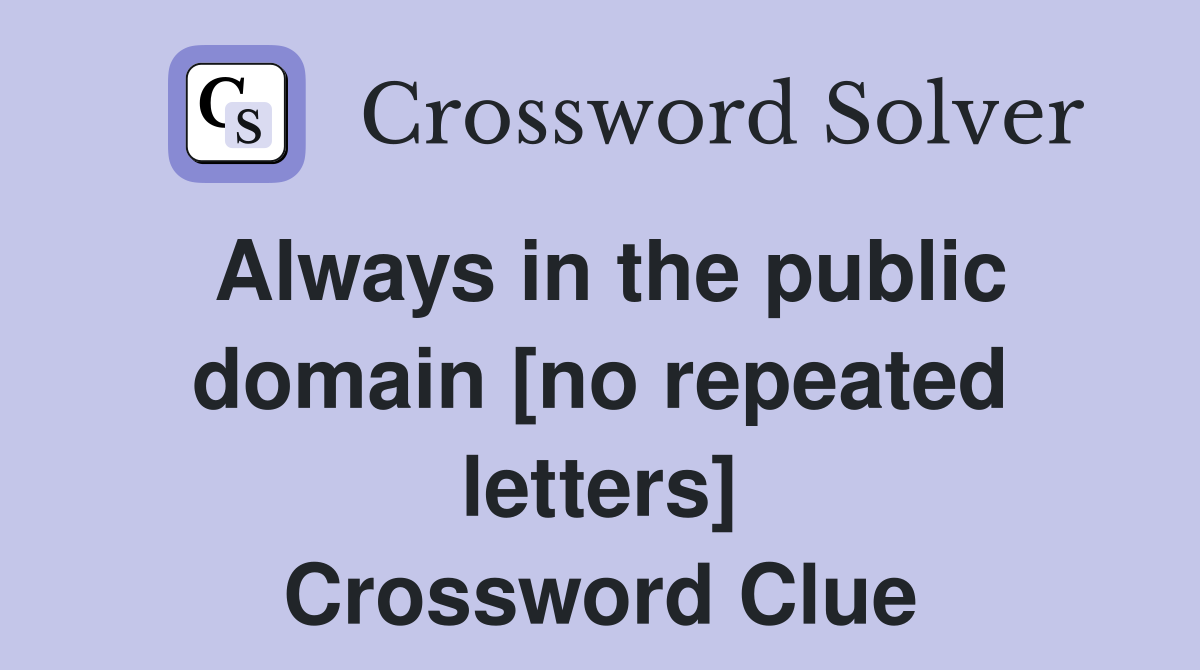 Always in the public domain [no repeated letters] Crossword Clue