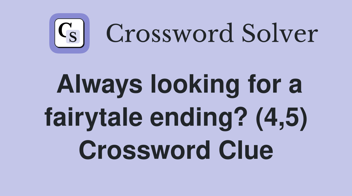 Always looking for a fairytale ending? (4,5) Crossword Clue