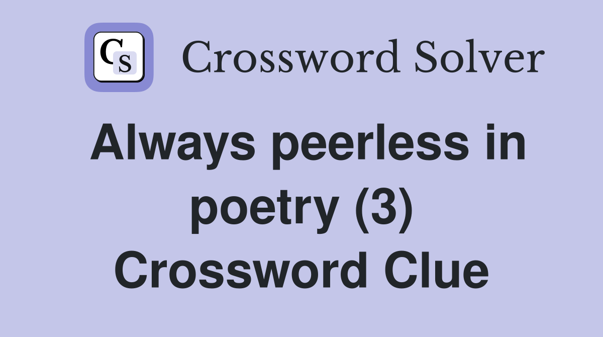 Always peerless in poetry (3) Crossword Clue