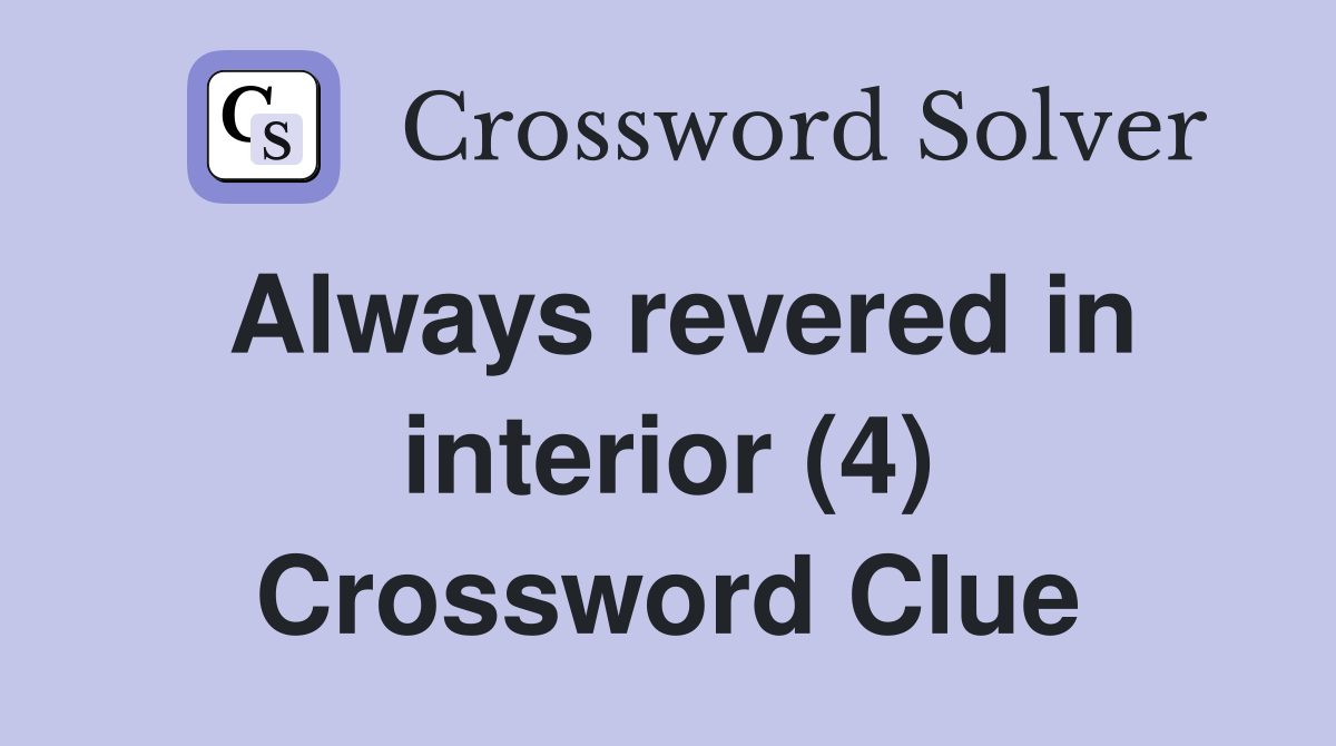 Always revered in interior (4) Crossword Clue