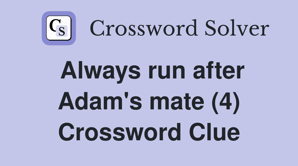 Always run after Adam's mate (4) Crossword Clue