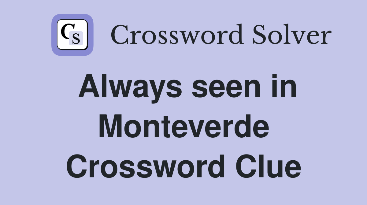 Always seen in Monteverde Crossword Clue